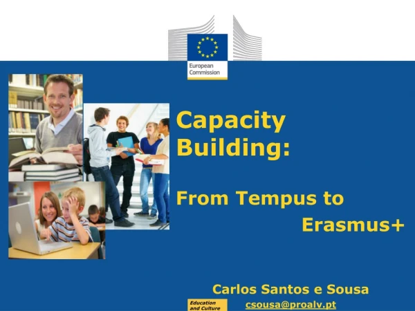 Capacity Building : From Tempus to Erasmus+ Carlos Santos e Sousa csousa@proalv.pt