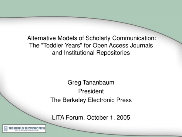 Greg Tananbaum President The Berkeley Electronic Press LITA Forum, October 1, 2005