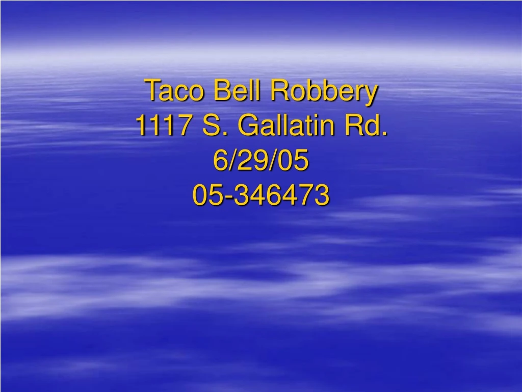 taco bell robbery 1117 s gallatin rd 6 29 05 05 346473