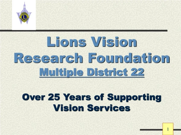 Lions Vision Research Foundation Multiple District 22 Over 25 Years of Supporting Vision Services