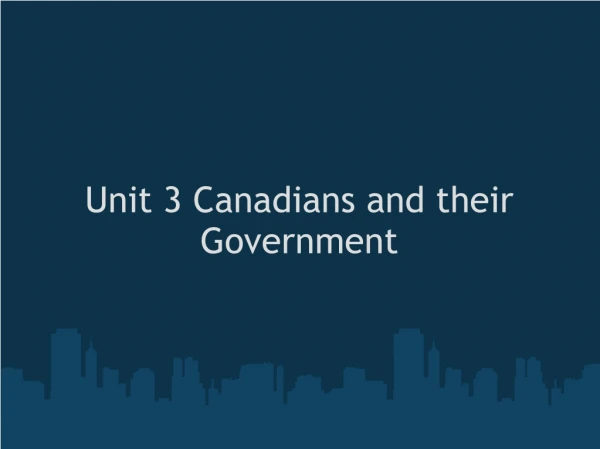 Unit 3 Canadians and their Government