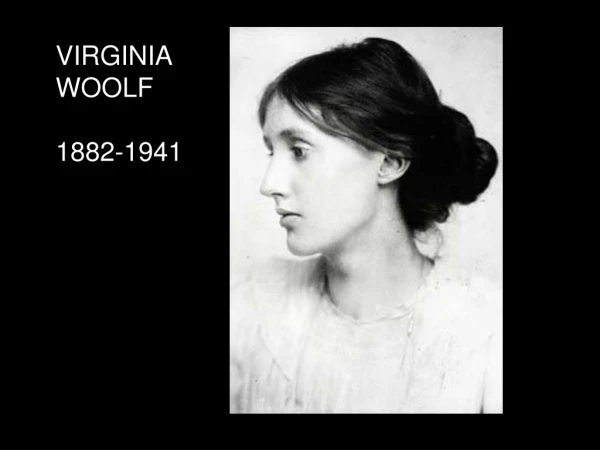 VIRGINIA WOOLF 1882-1941