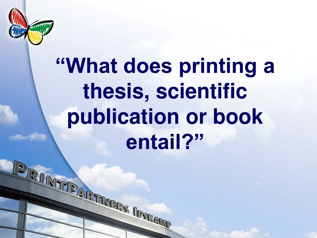 what does printing a thesis scientific publication or book entail