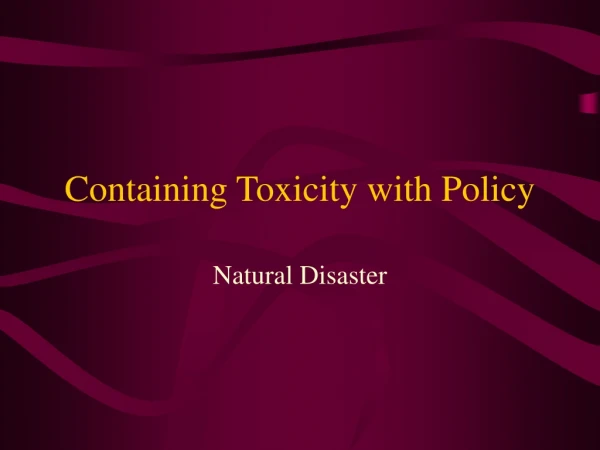 Containing Toxicity with Policy