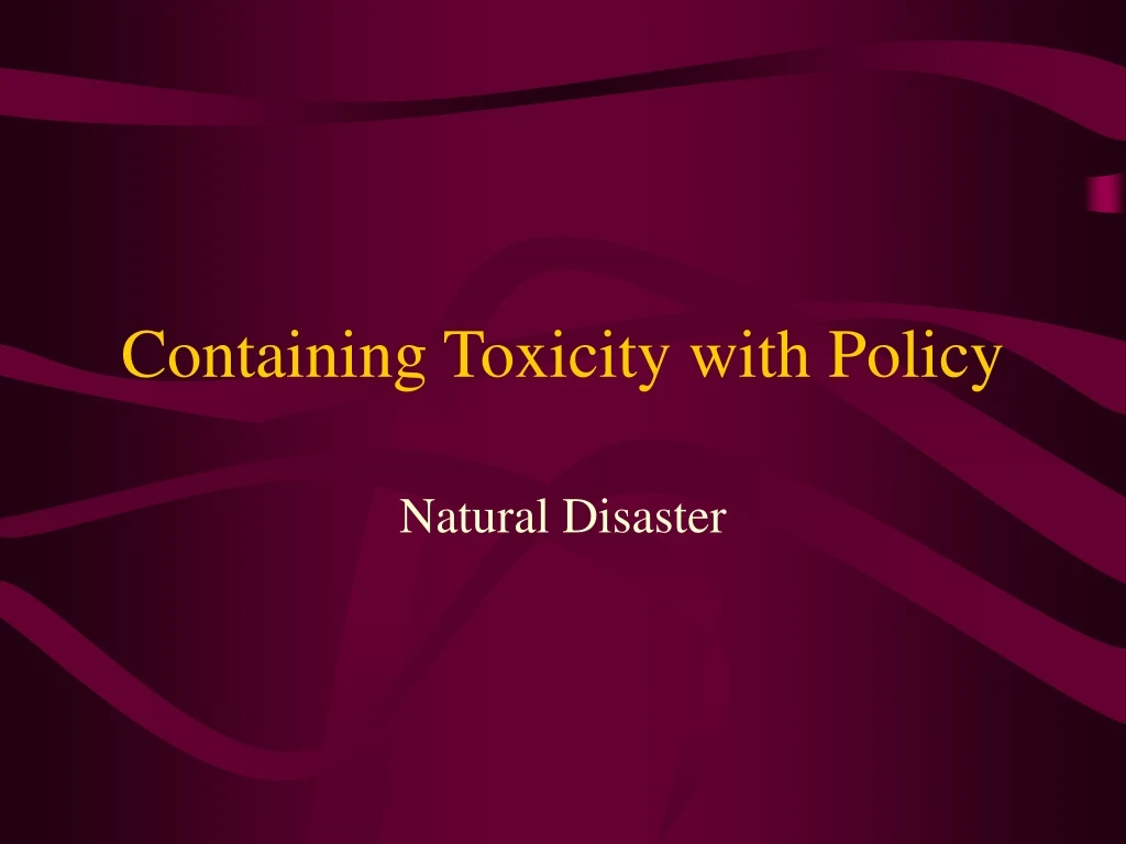 containing toxicity with policy