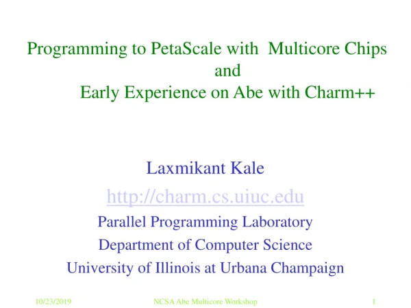 Programming to PetaScale with Multicore Chips and Early Experience on Abe with Charm++