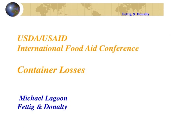 USDA/USAID International Food Aid Conference Container Losses Michael Lagoon Fettig &amp; Donalty