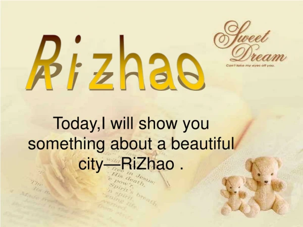 Today,I will show you something about a beautiful city—RiZhao .