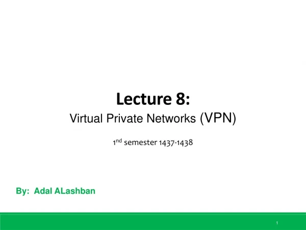 Lecture 8: Virtual Private Networks (VPN)