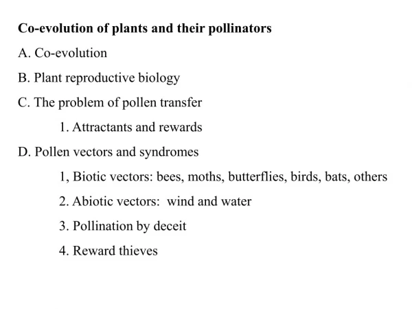 Co-evolution of plants and their pollinators A. Co-evolution B. Plant reproductive biology