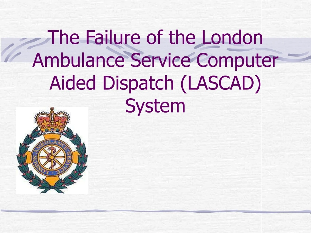 the failure of the london ambulance service computer aided dispatch lascad system