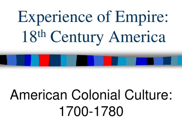 Experience of Empire: 18 th Century America