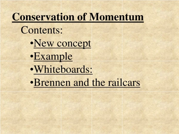 Conservation of Momentum Contents: New concept Example Whiteboards: Brennen and the railcars