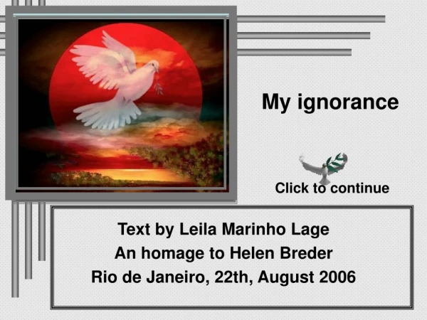 Text by Leila Marinho Lage An homage to Helen Breder Rio de Janeiro, 22th, August 2006