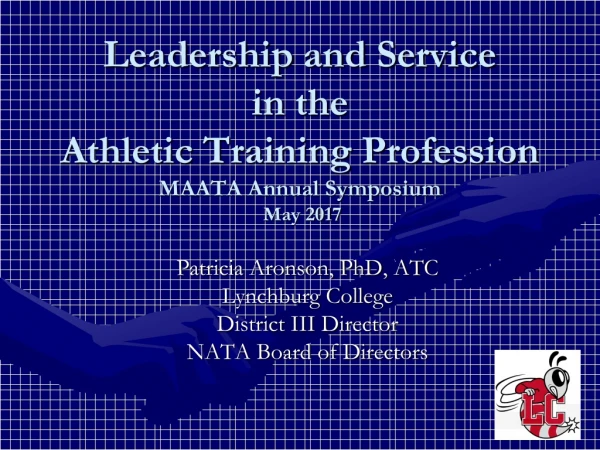 Leadership and Service in the Athletic Training Profession MAATA Annual Symposium May 2017