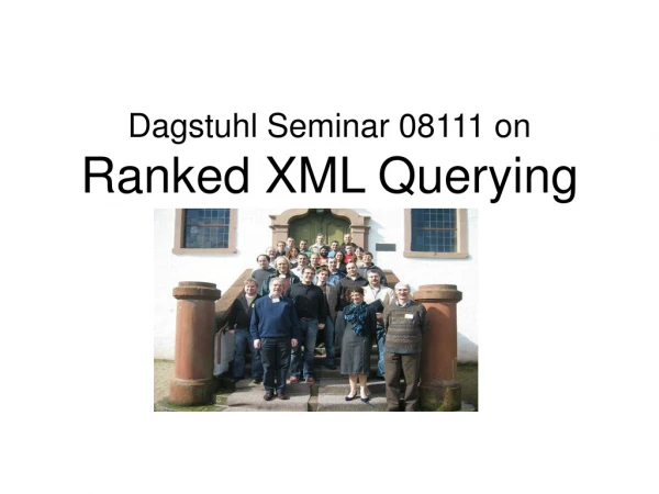 Dagstuhl Seminar 08111 on Ranked XML Querying