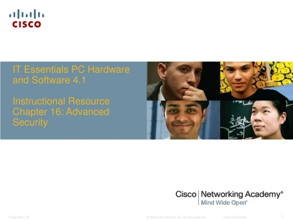 IT Essentials PC Hardware and Software 4.1 Instructional Resource Chapter 16: Advanced Security