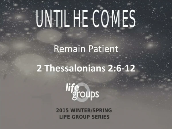 Remain Patient 2 Thessalonians 2:6-12