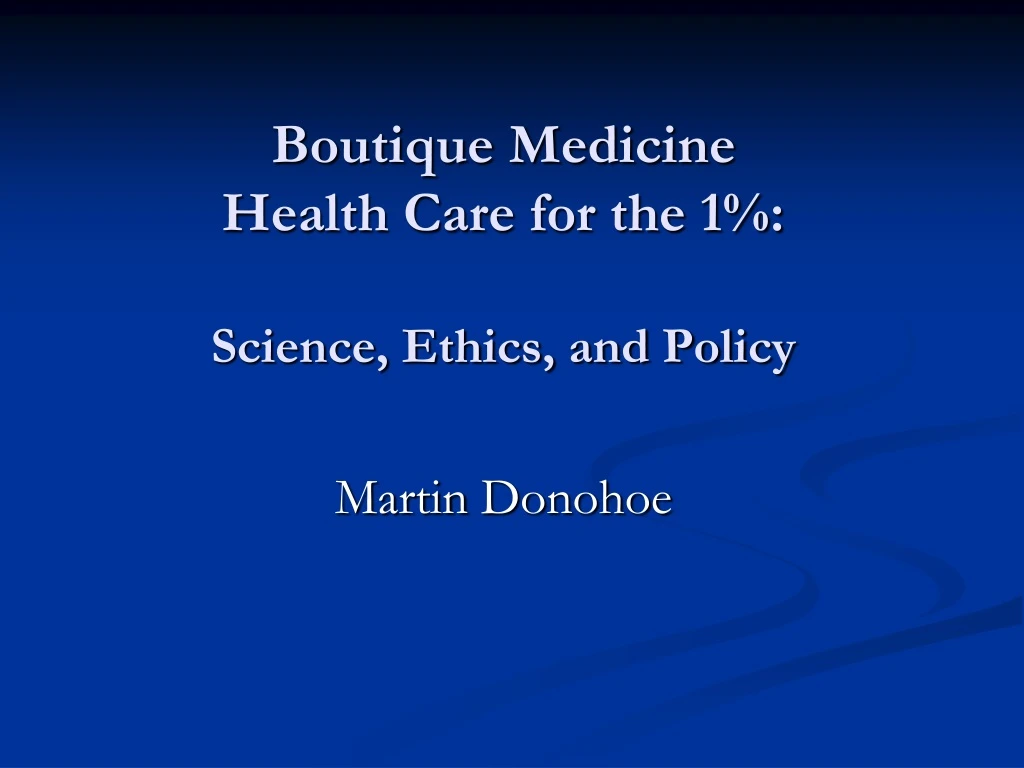 boutique medicine health care for the 1 science ethics and policy