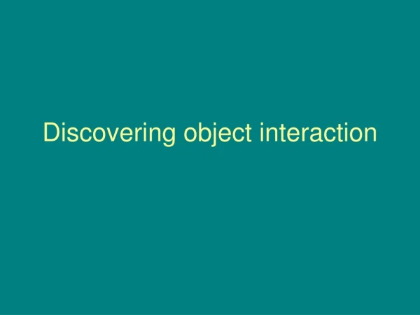 Discovering object interaction