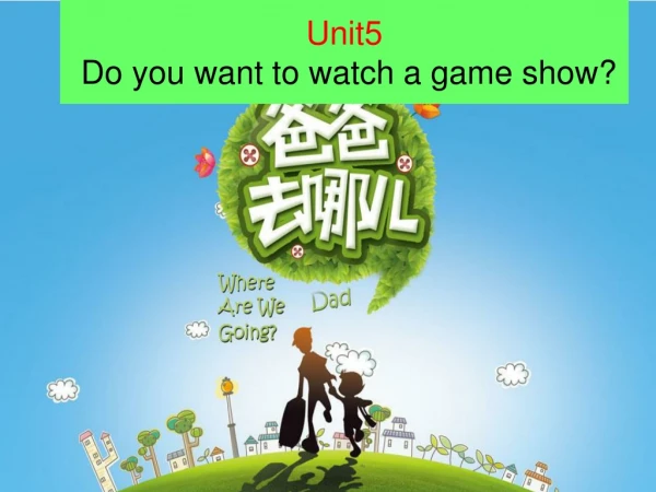 Unit5 Do you want to watch a game show?