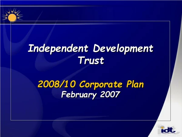 Independent Development Trust 2008/10 Corporate Plan February 2007