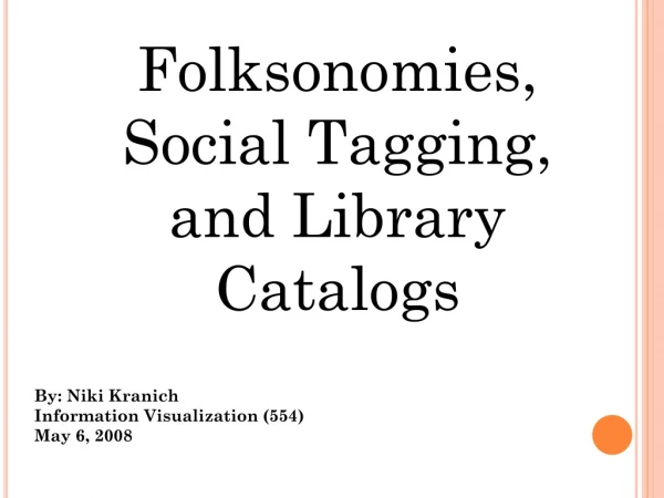 Folksonomies, Social Tagging, and Library Catalogs