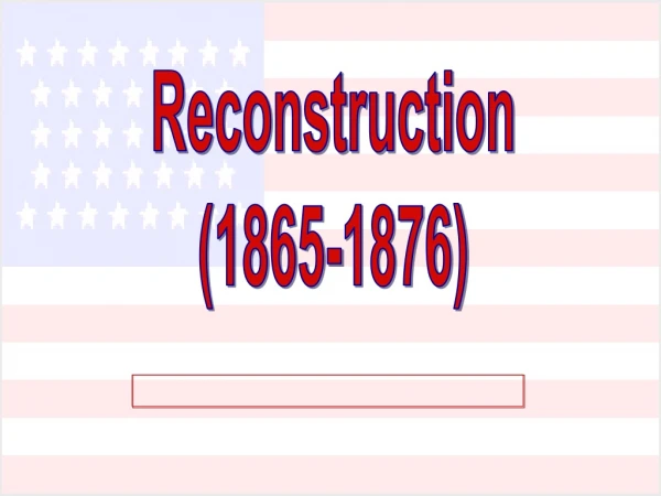 Reconstruction (1865-1876)