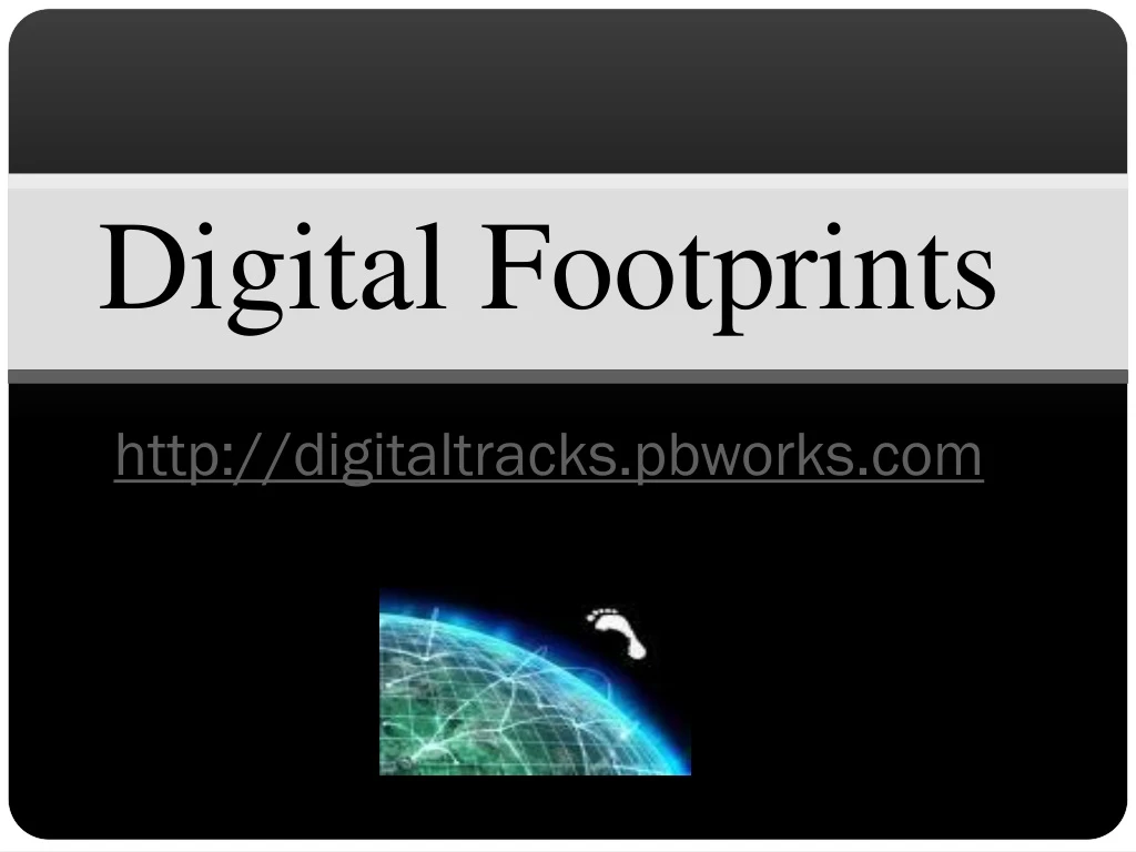 digital footprints http digitaltracks pbworks com