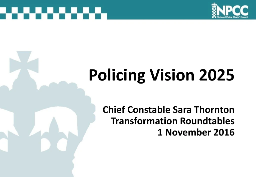 policing vision 2025 chief constable sara thornton transformation roundtables 1 november 2016