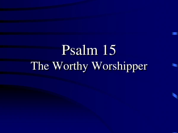 Psalm 15 The Worthy Worshipper