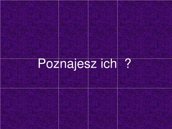 Poznajesz ich ?