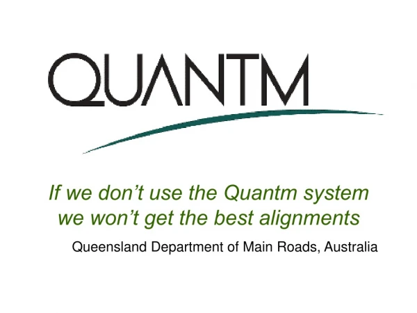 If we don’t use the Quantm system we won’t get the best alignments
