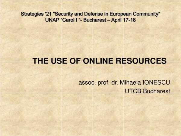 THE USE OF ONLINE RESOURCES assoc. prof. dr. Mihaela IONESCU UTCB Bucharest
