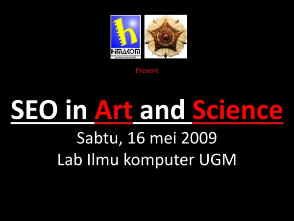 SEO in Art and Science Sabtu, 16 mei 2009 Lab Ilmu komputer UGM