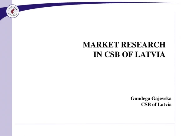 MARKET RESEARCH IN CSB OF LATVIA