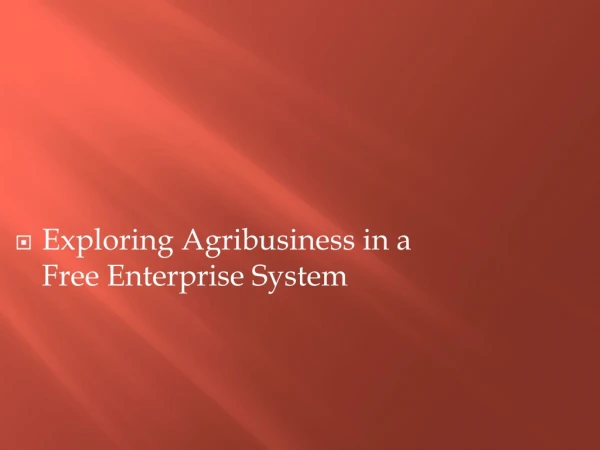 Exploring Agribusiness in a Free Enterprise System