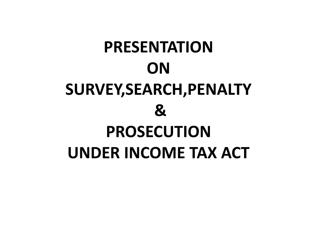 presentation on survey search penalty prosecution under income tax act