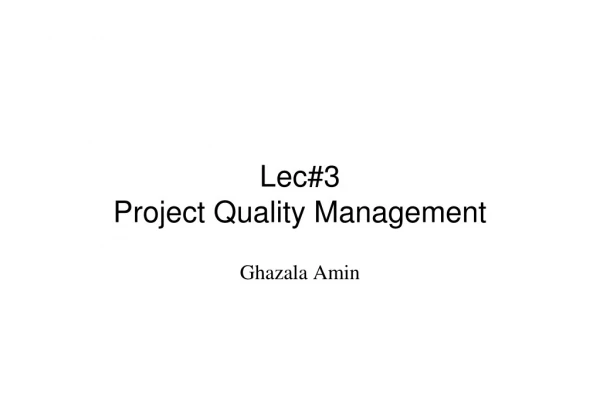 Lec#3 Project Quality Management