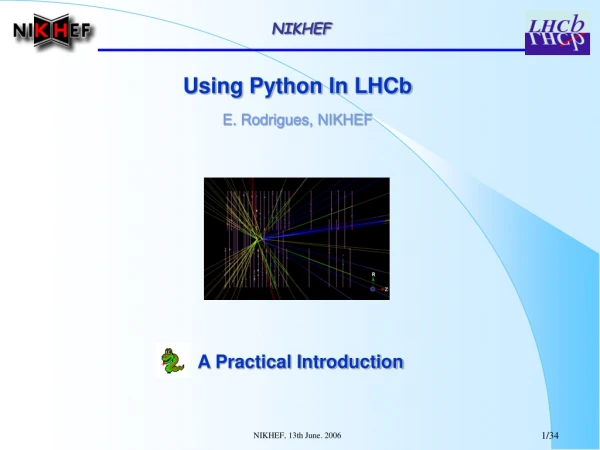 Using Python In LHCb E. Rodrigues, NIKHEF