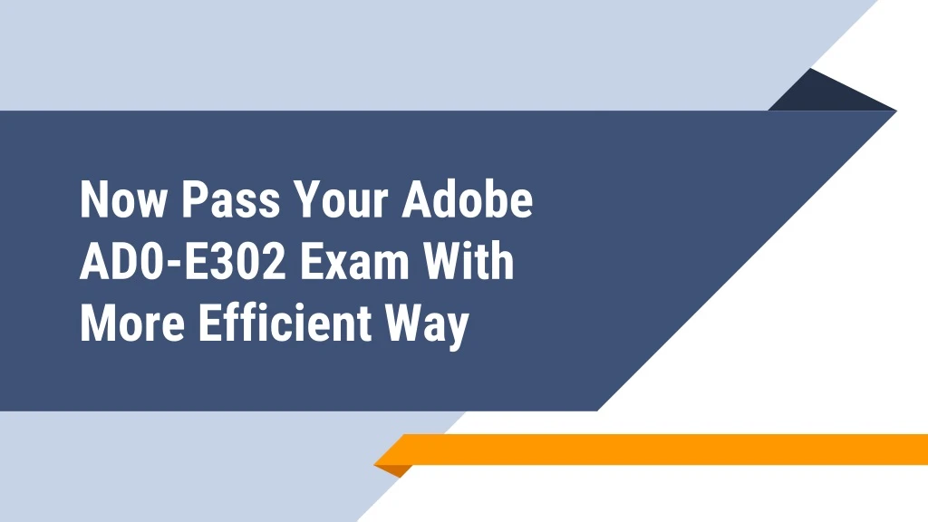 now pass your adobe ad0 e302 exam with more