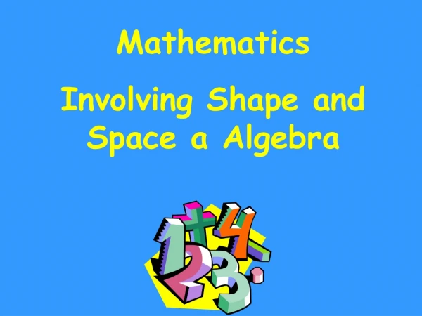 Mathematics Involving Shape and Space a Algebra
