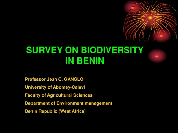 SURVEY ON BIODIVERSITY IN BENIN Professor Jean C. GANGLO University of Abomey-Calavi