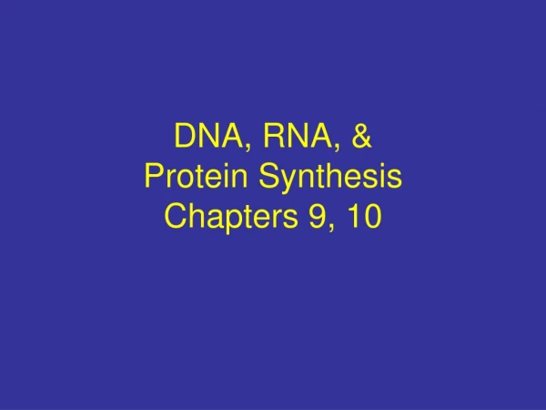 DNA, RNA, &amp; Protein Synthesis Chapters 9, 10