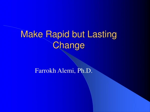 Make Rapid but Lasting Change