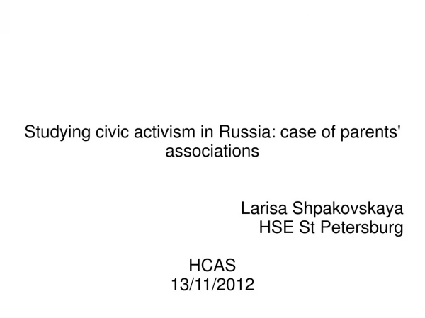 Studying civic activism in Russia: case of parents' associations Larisa Shpakovskaya