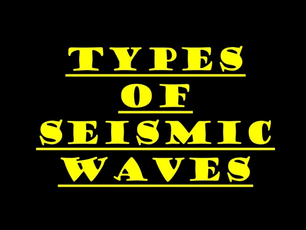TYPES OF SEISMIC WAVES