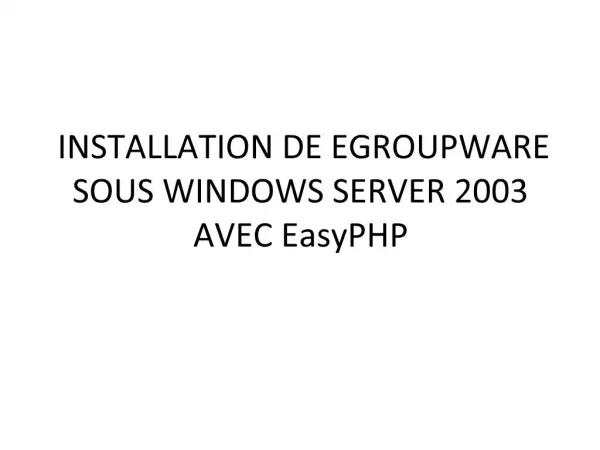 INSTALLATION DE EGROUPWARE SOUS WINDOWS SERVER 2003 AVEC EasyPHP