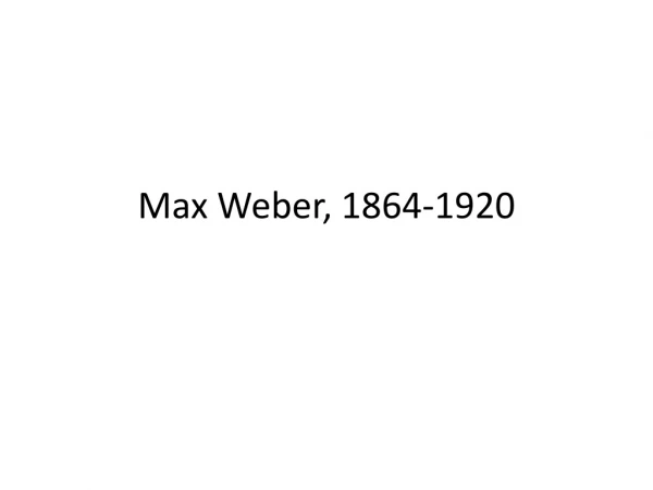 Max Weber, 1864-1920