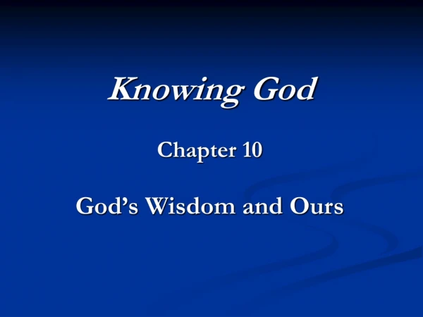 Knowing God Chapter 10 God’s Wisdom and Ours